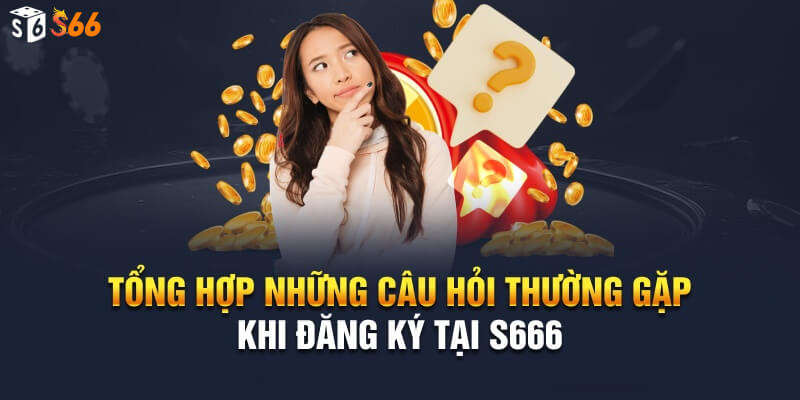Câu hỏi thường gặp về chuyên mục đăng ký s66