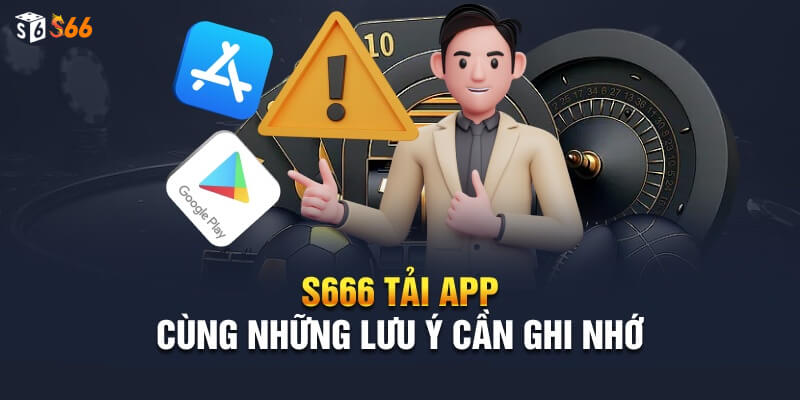 Những lưu ý trong quá trình Tải app S66