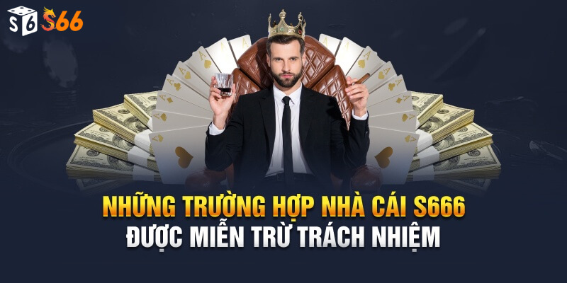 Trường hợp miễn trừ trách nhiệm s666